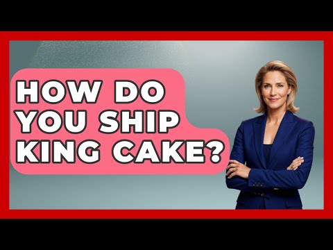 How Do You Ship King Cake? - United States Revealed