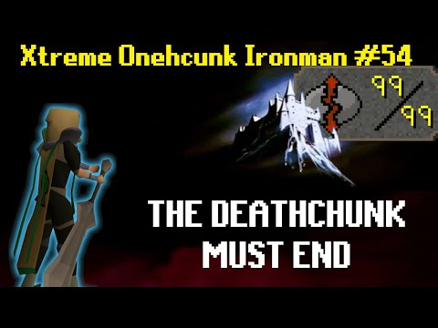 The Deathchunk Must End | Xtreme Onechunk Ironman #54