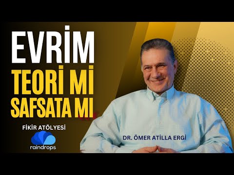 EVRİM TEORİ Mİ, SAFSATA MI? - FİKİR ATÖLYESİ / Dr.Ömer Atilla Ergi
