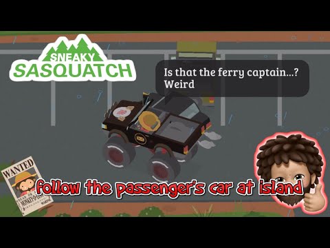 Sneaky Sasquatch - follow the passenger's car at island