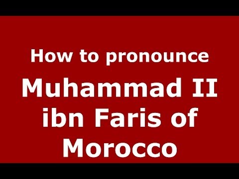How to pronounce Muhammad II ibn Faris of Morocco (Arabic/Morocco) - PronounceNames.com