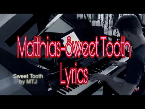 Matthias- Sweet Tooth Lyrics