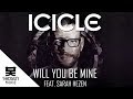 Icicle - Will You Be Mine Feat. Sarah Hezen 