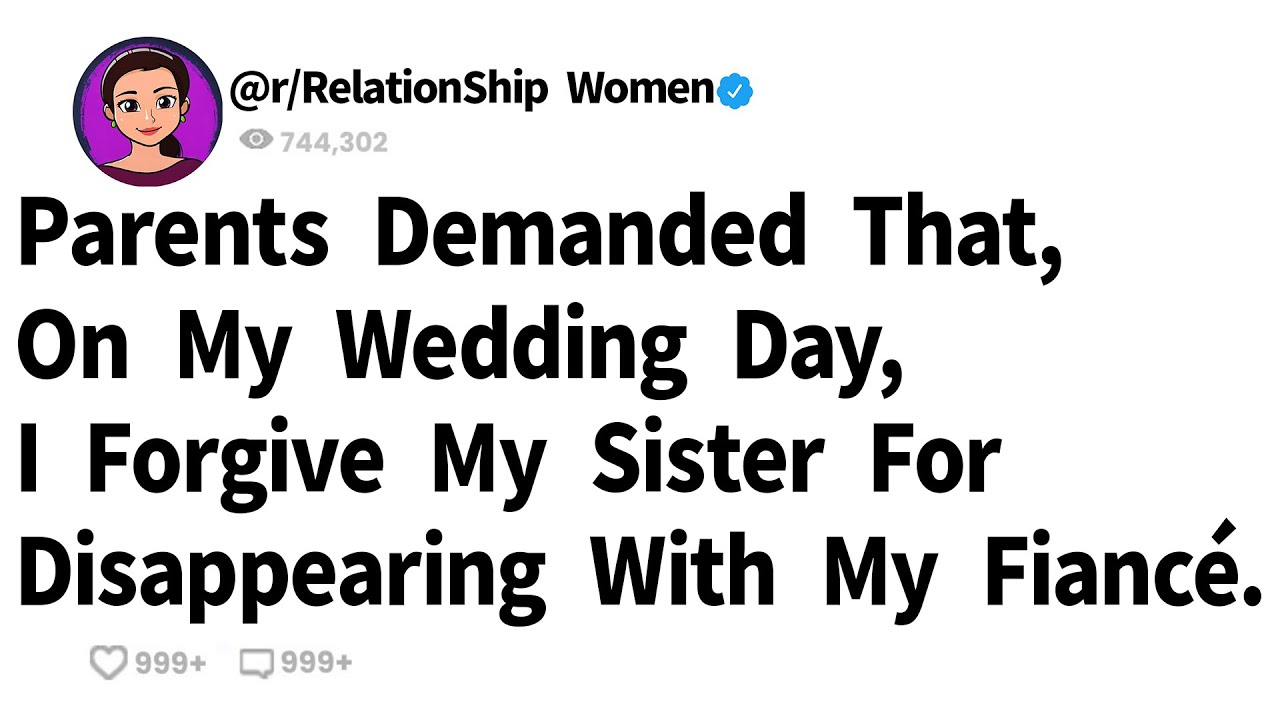 Parents Demanded That, On My Wedding Day, I Forgive My Sister For Disappearing With My Fiancé.