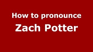 How to pronounce Zach Potter