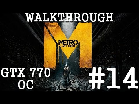 Metro Last Light - The Garden - Walkthrough - GTX 770 - Part 14 - Full HD