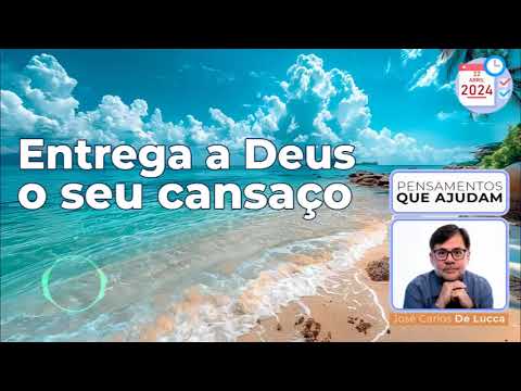 Pensamentos que ajudam - 146 - Entrega a Deus o seu cansaço