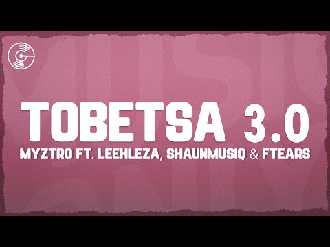 Myztro, Leehleza - Tobetsa 3.0 (Lyrics) feat. Shaunmusiq & Ftears