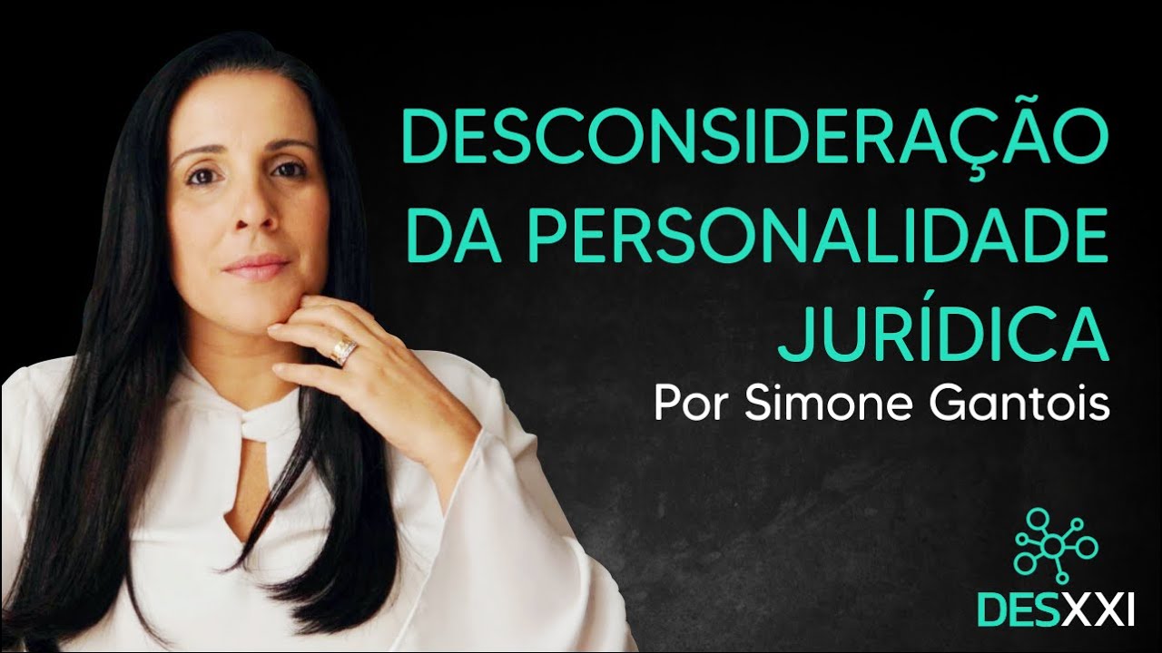 Desconsideração da Personalidade Jurídica - Simone Gantois