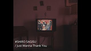 SHIRO SAGISU│JUST WANNA THANK YOU(master)