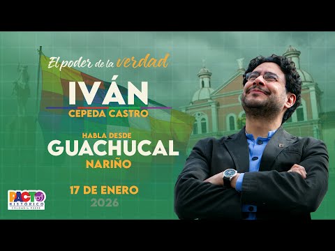 DISCURSO DE IVÁN CEPEDA EN GUACHUCAL, NARIÑO