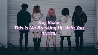 Hey Violet || This Is Me Breaking Up With You || (Lyrics)