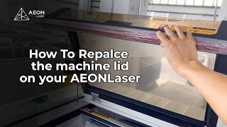 How to replace the machine lid on your AEONLaser