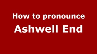 How to pronounce Ashwell End