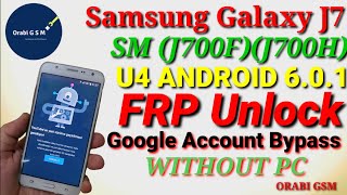 Samsung Galaxy J7 (SM J700F)(J700H) U4 6.0.1 FRP Unlock or Google Account Bypass || Without PC