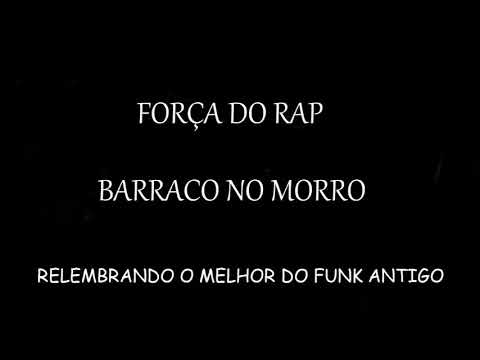 FORÇA DO RAP ( BARRACO NO MORRO )