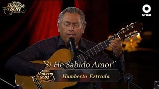 Si He Sabido Amor - Humberto Estrada - Noche, Boleros y Son