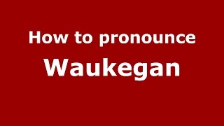 How to pronounce Waukegan