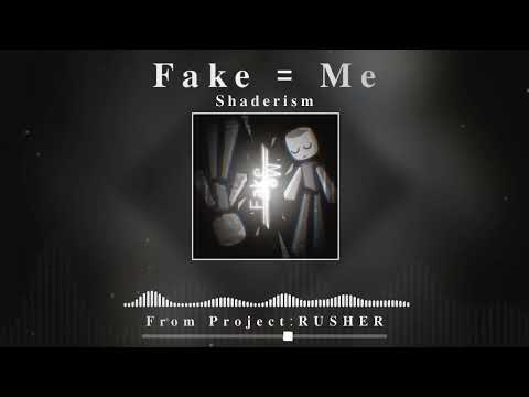 [Project: RUSHER] Shaderism - Fake = Me