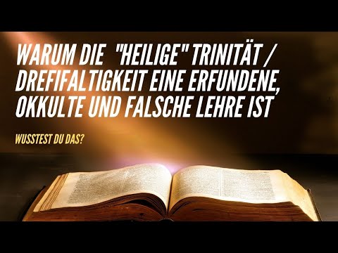 !! Warum die "heilige" Trinität / Dreifaltigkeit eine erfundene, okkulte und falsche Lehre ist !!