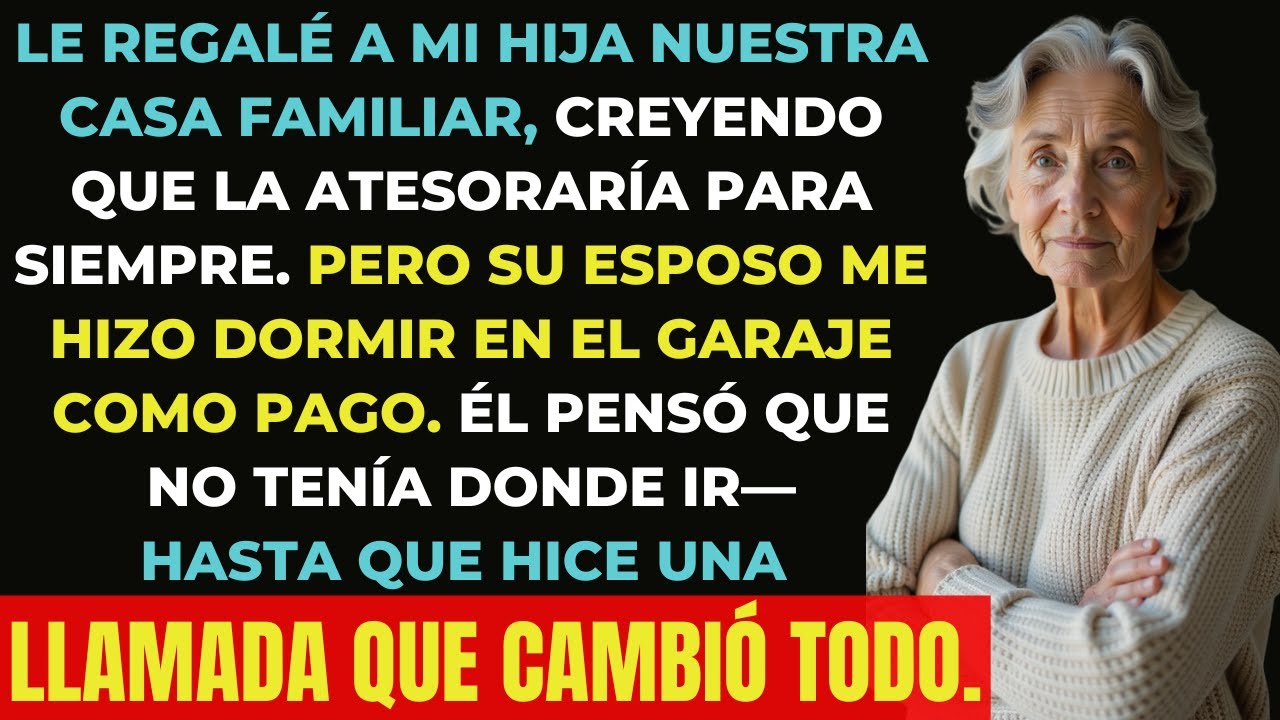 Le Regalé Mi Casa Familiar a Mi Hija, Pero Su Esposo Me ECHÓ AL GARAGE—Hasta que Hice una Llamada