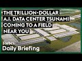 This Trillion Dollar A I Data Center Tsunami Could Be Coming To A Field Near You
