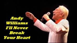 Andy Williams........I'll Never Break Your Heart.