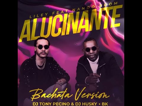 Dj Tony Pecino Feat Dj Husky Y Liley Y Nando Boom - Alucinante (Bachata)