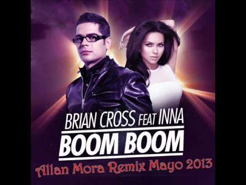 Brian Cross Ft. Inna - Boom Boom (Allan Mora Remix Mayo 2013)