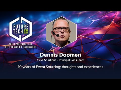 Dennis Doomen - 10 years of Event Sourcing; thoughts and experiences