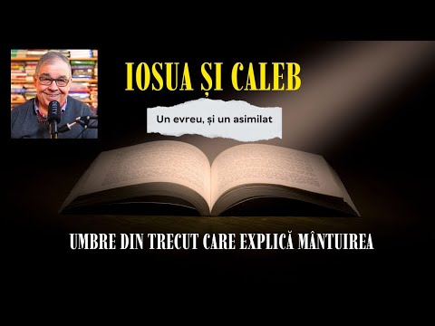 PC(390) - Iosua si Caleb, un evreu și unul dintre neamuri, asimilat în Israel - umbre ale mântuirii