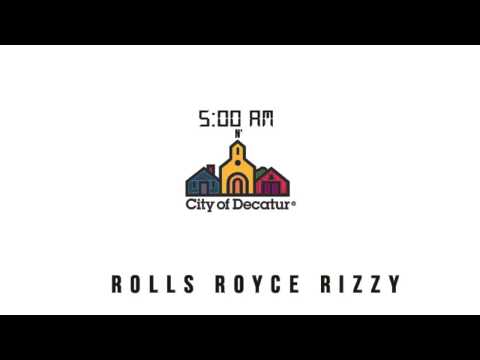 Rolls Royce Rizzy "5AM IN DECATUR"