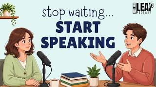 English Podcast For Easy English Conversation | Stop Waiting and Start Speaking English 