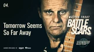 Walter Trout - Tomorrow Seems So Far Away (Battle Scars)