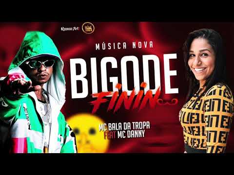 MC BALA DA TROPA E MC DANNY - BIGODE FININ - MÚSICA NOVA