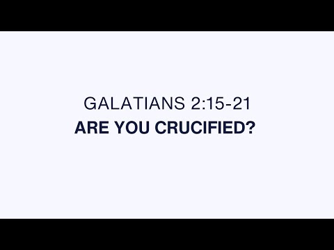 0405AM Galatians 2:15-21  Are You Crucified?