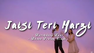 Jaisi Teri Marzi -lyrics || Manmarziyaan || Harshdeep Kaur , Bhanu Pratap Singh ||@LYRICS🖤