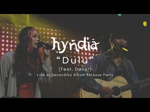 Hyndia x Danar Widianto - Dulu (Live Senandika Album Release Party)