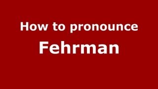 How to pronounce Fehrman