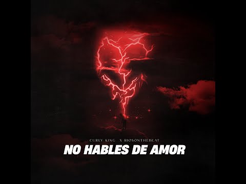 Curly King x Rios on the Beat - No me hables de amor ( Videoclip Oficial )