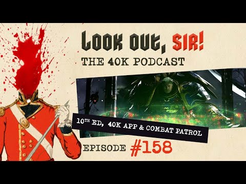 Look Out, Sir! 40k Podcast 158 - NEW40K Vibes, The NEW40K App & Combat Patrol
