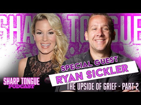 The Upside Of Grief: Pt 2 | Ryan Sickler | Sharp Tongue Podcast Ep 273