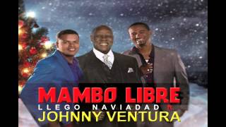 JOHNNY VENTURA FT MAMBO LIBRE- LLEGO NAVIDAD