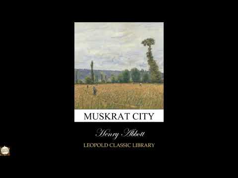 Muskrat City by Henry Abbott — free full audiobook
