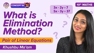 What is Elimination Method Class 10 Maths: Pair of Linear Equations in Two Variables CBSE Concepts