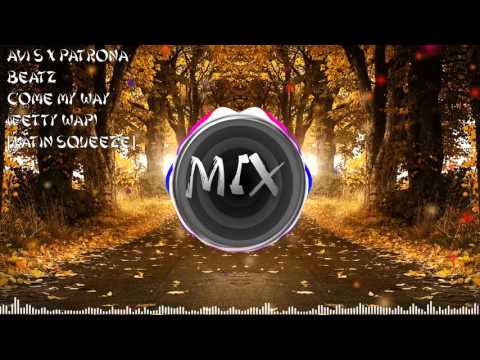 AVI S x PATRONA BEATZ  - MY WAY FETTY WAP (LATIN SQUEEZE)