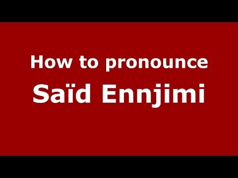 How to pronounce Saïd Ennjimi (Arabic/Morocco) - PronounceNames.com