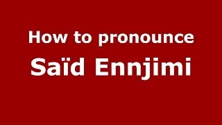 How to pronounce Saïd Ennjimi
