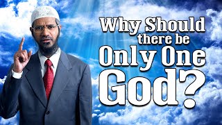 Why Should there be Only One God? - Dr Zakir Naik
