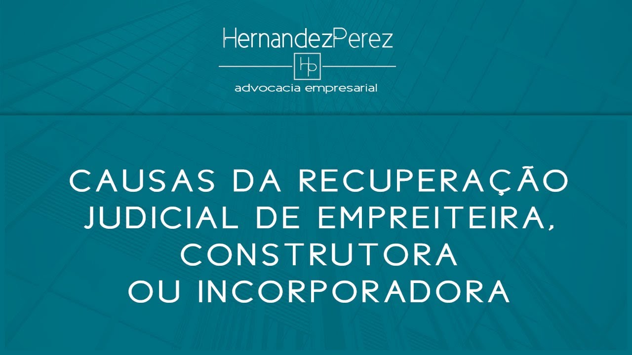 CAUSAS DA RECUPERAÇÃO JUDICIAL DE EMPREITEIRA, CONSTRUTORA OU INCORPORADORA